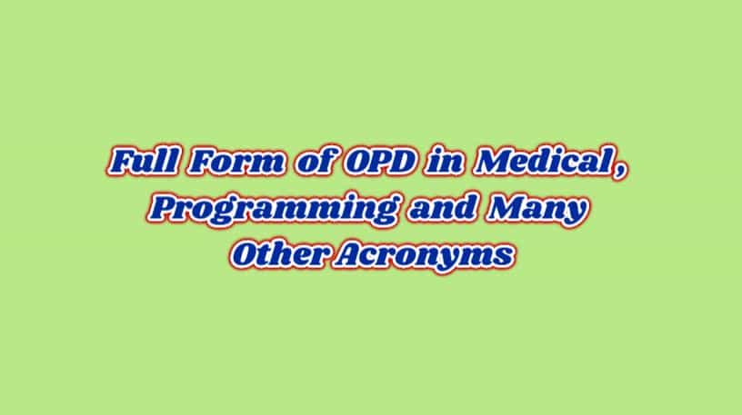FULL FORM OF OPD IN MEDICAL AND MANY OTHER, USEFUL INFORMATION 2020.