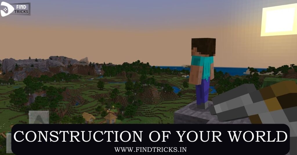 CONSTRUCTION OF YOUR WORLD